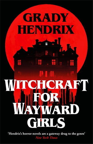 Witchcraft For Wayward Girls - Grady Hendrix