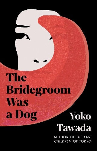 The Bridegroom Was A Dog - Yoko Tawada