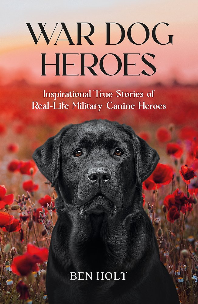 War Dog Heroes - Ben Holt