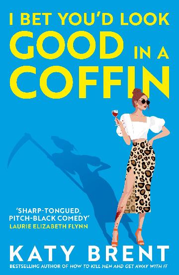 I Bet You'd Look Good In A Coffin -  Katy Brent