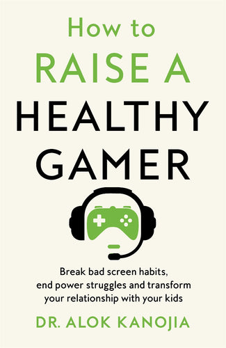 How To Raise A Healthy Gamer - Dr Alok Kanojia
