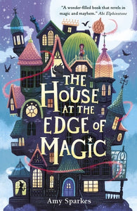 The House At The Edge Of Magic - Amy Sparkes