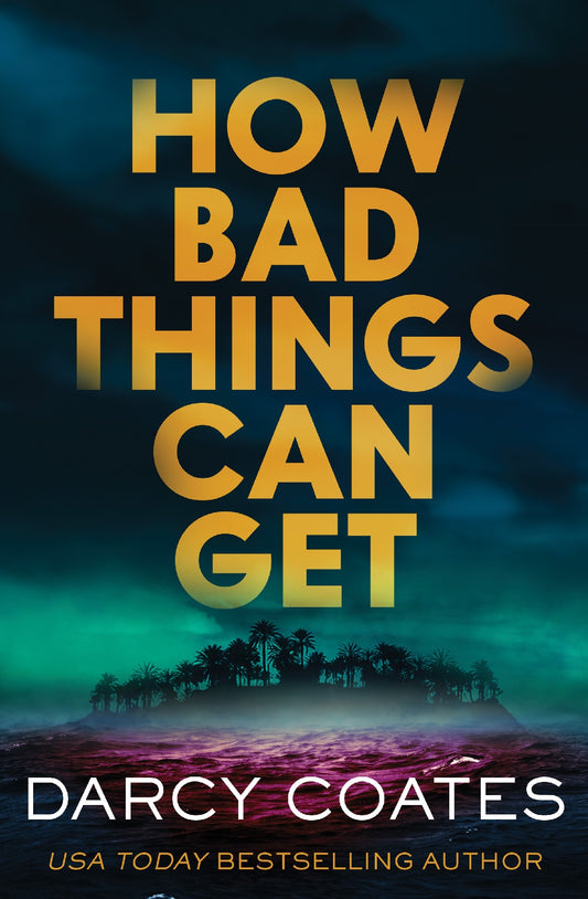 How Bad Things Can Get - Darcy Coates