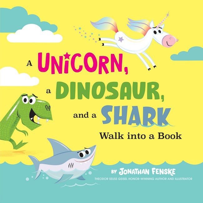A Unicorn, A Dinosaur, And A Shark Walk Into A Book - Jonathan Fenske