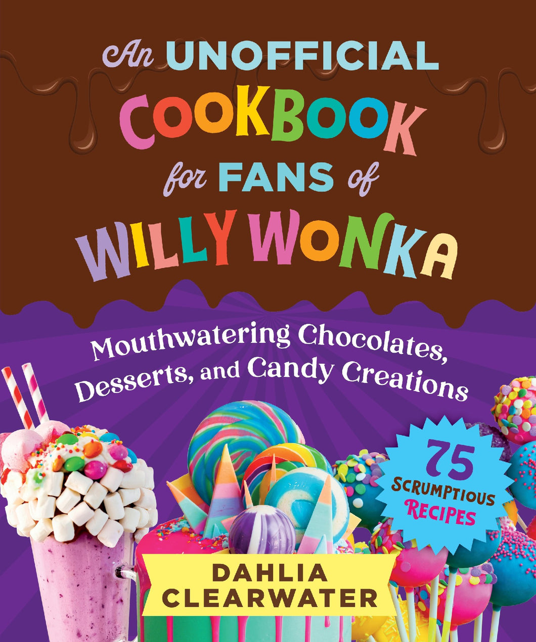 An Unofficial Cookbook For Fans Of Willy Wonka - Dahlia Clearwater