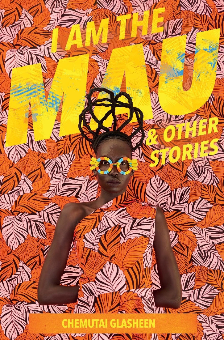 I Am The Mau And Other Stories - Chemutai Glasheen