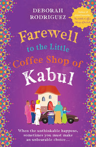 Farewell To The Little Coffee Shop Of Kabul - Rodriguez, Deborah