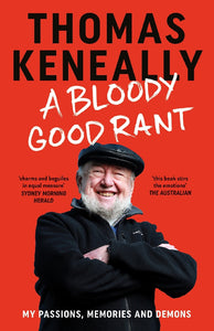 A Bloody Good Rant - Thomas Keneally