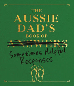 The Aussie Dad's Book Of Sometimes Helpful Responses