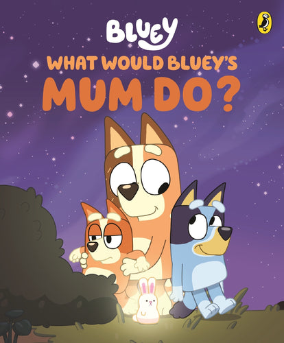 Bluey: What Would Bluey's Mum Do? 