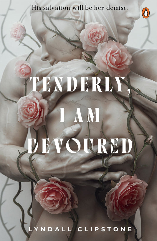 Tenderly, I Am Devoured - Lyndall Clipstone