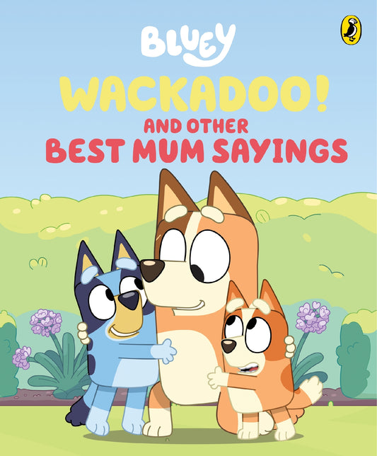 Bluey: Wackadoo! And Other Best Mum Sayings - Bluey
