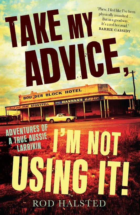 Take My Advice, I'm Not Using It - Rod Halsted