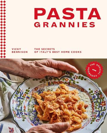 Pasta Grannies: The Official Cookbook - Vicky Bennison