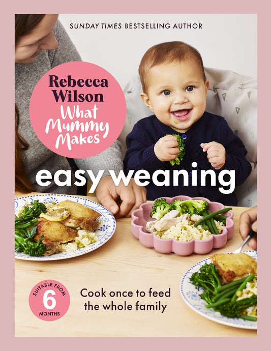 What Mummy Makes: Easy Weaning - Rebecca Wilson