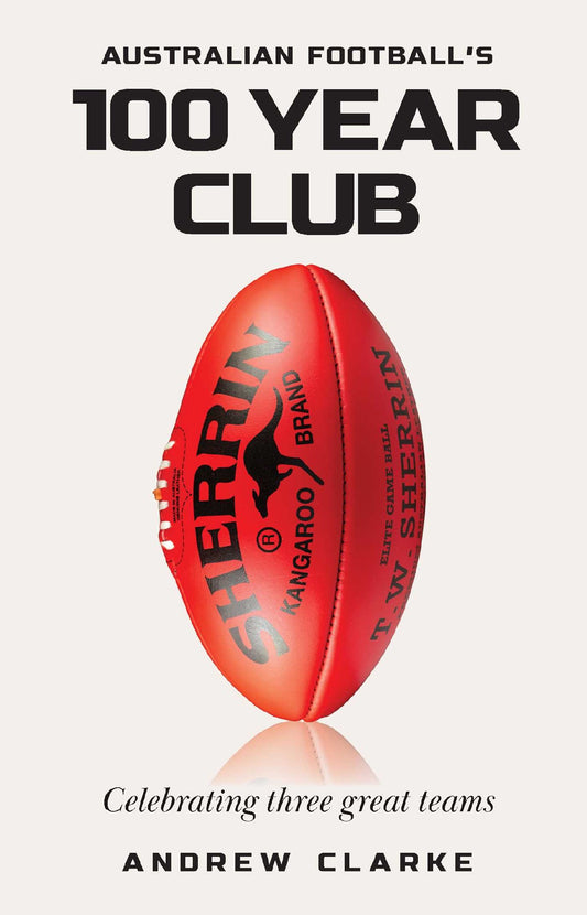 Australian Football's 100 Years Old - Andrew Clarke