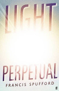 Light Perpetual - Francis Spufford