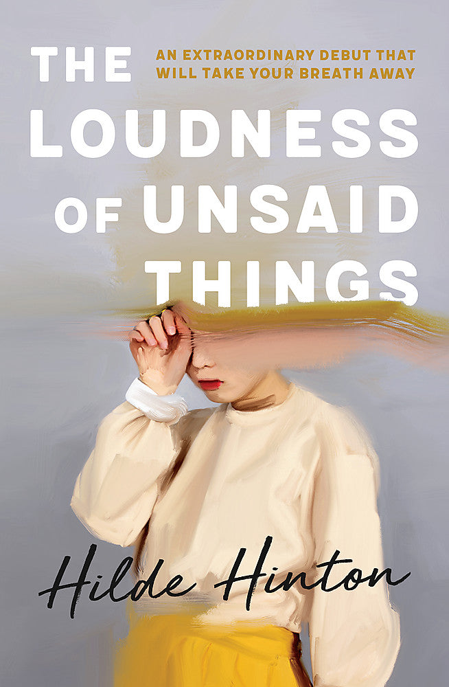 The Loudness Of Unsaid Things - Hilde Hinton
