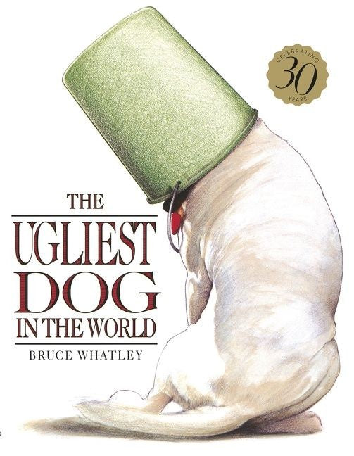 The Ugliest Dog In The World 30th Anniversary Edition - Bruce Whatley