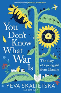You Don't Know What War Is: The Diary Of A Young Girl From Ukraine - Yeva Skalietska