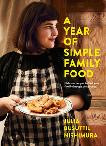 A Year Of Simple Family Food - Julia Busuttil Nishimura