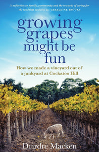 Growing Grapes Might Be Fun - Deidre Macken